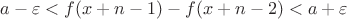 $a-\varepsilon < f(x+n-1)-f(x+n-2) < a+\varepsilon$