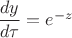 $\dfrac{d y}{d \tau} =e^{-z}$
