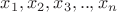 $x_1,x_2,x_3,..,x_n$ $x_1,x_2,x_3,..,x_n$