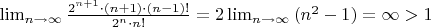 \lim_{n \to \infty}{\frac{2^{n+1}\cdot (n+1)\cdot (n-1)!}{2^n \cdot n!}}=2\lim_{n \to \infty}{(n^2-1)}=\infty>1