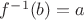 $f^{-1}(b) = a$