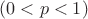 $(0<p<1)$