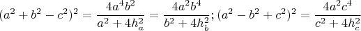 $$(a^2+b^2-c^2)^2=\frac{4a^4b^2}{a^2+4h_a^2}=\frac{4a^2b^4}{b^2+4h_b^2}; (a^2-b^2+c^2)^2=\frac{4a^2c^4}{c^2+4h_c^2}$$