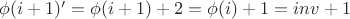 $\phi(i+1)'=\phi(i+1)+2=\phi(i)+1=inv+1$