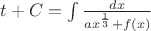 $t+C=\int{\frac{dx}{ax^{\frac{1}{3}}+f(x)}}$