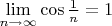 $\lim\limits_{n \to \infty} \cos \frac{1}{n} = 1$