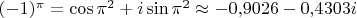 $(-1)^\pi=\cos \pi^2+i \sin \pi^2 \approx -0,\!9026-0,\!4303i$