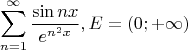 \[
\sum\limits_{n = 1}^\infty  {\frac{{\sin nx}}
{{e^{n^2 x} }}} ,     E = \left( {0; + \infty } \right)
\]