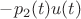 $-p_2(t)u(t)$