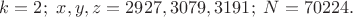 $k=2;\ x,y,z=2927,3079,3191;\ N=70224.$