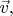 $\vec{v},$