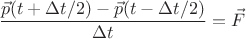 $$
\frac{\vec p(t+\Delta t/2)-\vec p(t- \Delta t/2)}{\Delta t}=\vec F
$$