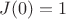 $J(0)=1$