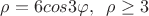 $\rho =6cos3\varphi ,\;\; \rho \geq 3$ $\rho =6cos3\varphi ,\;\; \rho \geq 3$