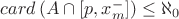 $card \, (A \cap [p,x_m^-]) \leq \aleph_0$