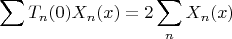 $$\sum{T_n(0)X_n(x)}=2\sum_n{X_n(x)}$$