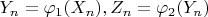 $Y_n=\varphi_1(X_n), Z_n=\varphi_2(Y_n)$