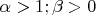$\alpha>1 ; \beta>0$
