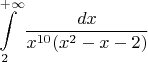 $$\int\limits_{2}^{+\infty} \frac{dx}{x^{10} (x^2-x-2)}$$