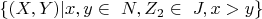 $\{(X, Y) |  x, y  \in\ N, Z_2  \in\ J, x>y\} $
