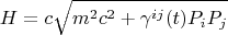 $$H = c\sqrt{m^2 c^2 + \gamma^{i j}(t) P_i P_j}$$