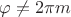 $\varphi\neq 2\pi m$