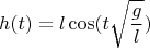 $$h(t) = l\cos(t\sqrt{\frac{g}{l}})$$
