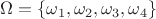 $\[\Omega  = \left\{ {{\omega _1},{\omega _2},{\omega _3},{\omega _4}} \right\}\]$