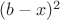 $(b-x)^2$