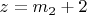 $z = m_2 + 2$