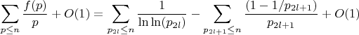 $$\sum_{p \leq n} \frac {f(p)}{p}+O(1)=\sum_{p_{2l} \leq n} \frac {1}{\ln\ln(p_{2l})}-\sum_{p_{2l+1} \leq n} \frac {(1-1/p_{2l+1})}{p_{2l+1}}+O(1)$$