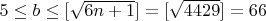 $ 5 \le b \le [\sqrt{6n + 1}] = [\sqrt{4429}] = 66 $