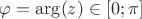 $\varphi = \arg(z) \in [0;\pi]$
