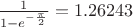 $\frac{1}{1-e^{-\frac{\pi}{2}}} = 1.26243$