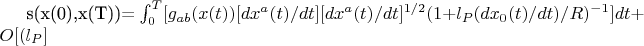 s(x(0),x(T))= \int_{0}^{T} [g_{ab}(x(t))[d{x^{a}(t)}/dt] [d{x^{a}(t)}/dt]^{1/2}(1+ 
l_{P} (dx_{0}(t)/dt)/R)^{-1}]dt+O[(l_P]
