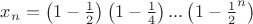 $x_n=\left(1-\frac 1 2 \right)\left(1-\frac 1 4 \right)...\left(1-\frac 1 2^n \right)$