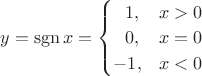 $y=\operatorname{sgn} x = \begin{cases} \ \ 1, & x > 0 \\ \ \ 0, & x = 0 \\ -1, & x < 0 \end{cases}$