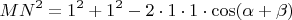 $$MN^2=1^2+1^2-2\cdot1\cdot1\cdot\cos (\alpha + \beta)$$