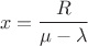 $$x=\frac{R}{\mu-\lambda}$$