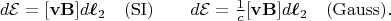 $$d\mathcal{E}=[\mathbf{v}\mathbf{B}]d\boldsymbol{\ell}_2\quad\mathrm{(SI)}\qquad d\mathcal{E}=\tfrac{1}{c}[\mathbf{v}\mathbf{B}]d\boldsymbol{\ell}_2\quad\mathrm{(Gauss)}.$$