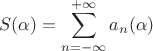$$S(\alpha)=\sum_{n=-\infty}^{+\infty}a_n(\alpha)$$