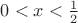 $0<x<\frac{1}{2}$