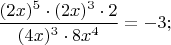 $\dfrac{(2x)^5\cdot(2x)^3\cdot 2}{(4x)^3\cdot 8x^4}=-3;$