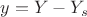 $y = Y - Y_{s}$ $y = Y - Y_{s}$