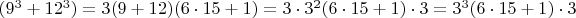 $(9^3+12^3)=3(9+12)(6\cdot 15+1)=3\cdot3^2(6\cdot 15+1)\cdot 3=3^3(6\cdot15+1)\cdot 3$