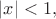 $|x|<1,$