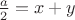 $\frac a 2=x+y$