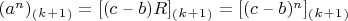 $(a^n)_(_k_+_1_) = [(c $ &ndash; $ b)R]_(_k_+_1_) = [(c $ &ndash; $ b)^n]_(_k_+_1_)$