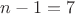 $n-1=7$