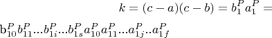 $$k = (c-a)(c-b) = b_1^Pa_1^P = 

b_{10}^Pb_{11}^P...b_{1i}^P...b_{1s}^Pa_{10}^Pa_{11}^P...a_{1j}^P..a_{1f}^P$$